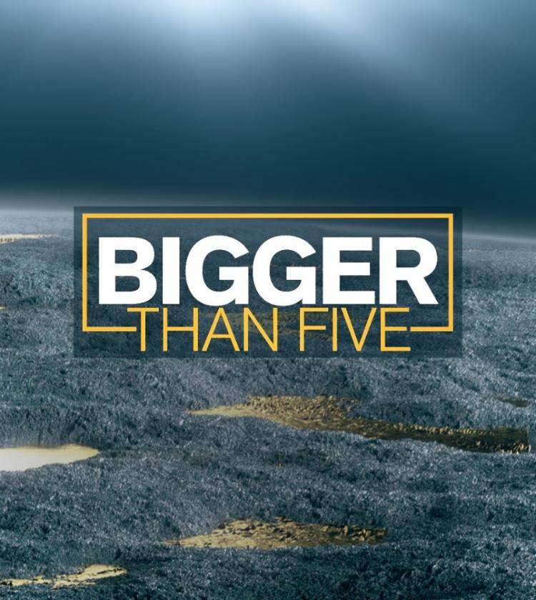 Bigger Than Five